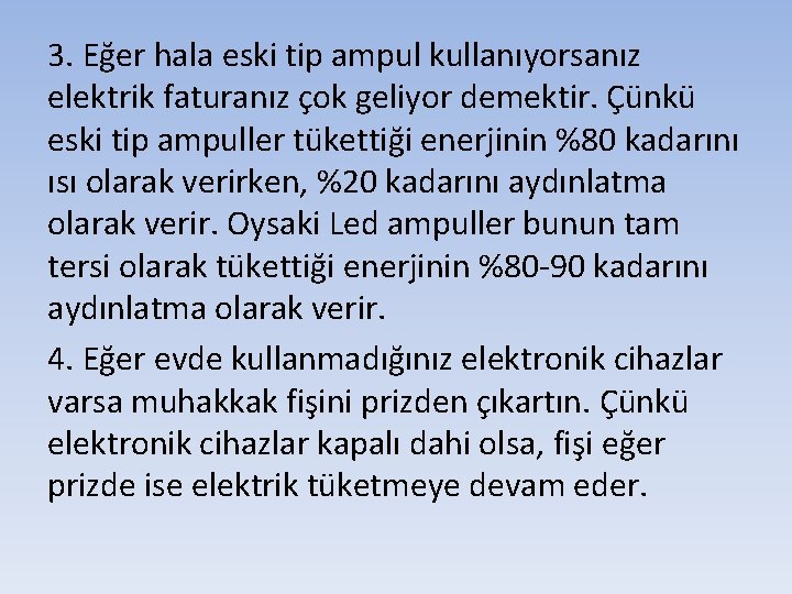 3. Eğer hala eski tip ampul kullanıyorsanız elektrik faturanız çok geliyor demektir. Çünkü eski