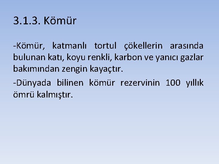 3. 1. 3. Kömür -Kömür, katmanlı tortul çökellerin arasında bulunan katı, koyu renkli, karbon