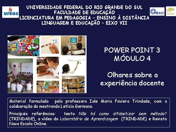UNIVERSIDADE FEDERAL DO RIO GRANDE DO SUL FACULDADE DE EDUCAÇÃO LICENCIATURA EM PEDAGOGIA –