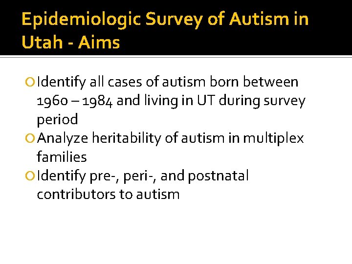 Epidemiologic Survey of Autism in Utah - Aims Identify all cases of autism born