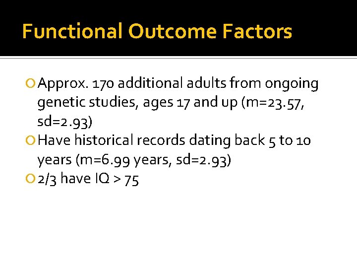 Functional Outcome Factors Approx. 170 additional adults from ongoing genetic studies, ages 17 and