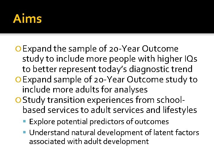Aims Expand the sample of 20 -Year Outcome study to include more people with