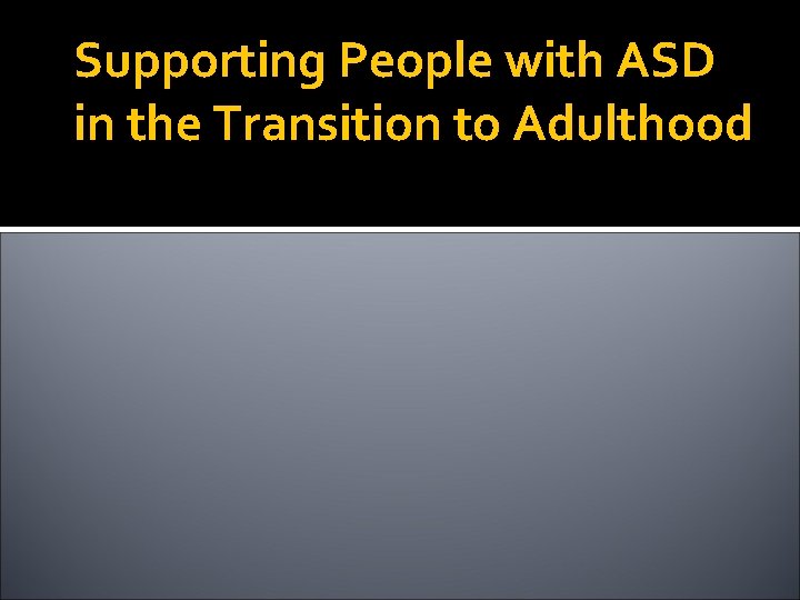 Supporting People with ASD in the Transition to Adulthood 