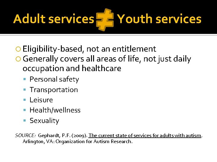 Adult services Youth services Eligibility-based, not an entitlement Generally covers all areas of life,