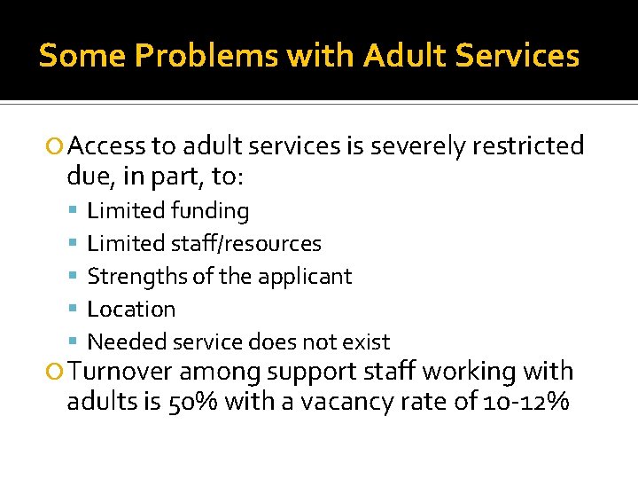 Some Problems with Adult Services Access to adult services is severely restricted due, in