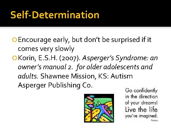 Self-Determination Encourage early, but don’t be surprised if it comes very slowly Korin, E.