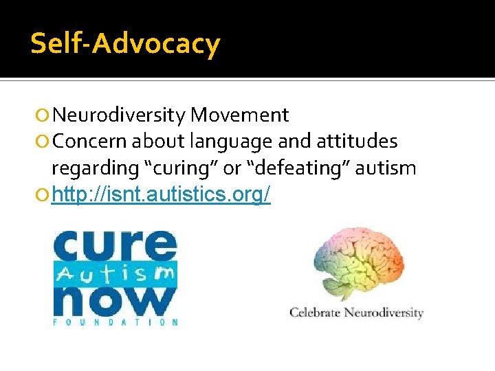 Self-Advocacy Neurodiversity Movement Concern about language and attitudes regarding “curing” or “defeating” autism http: