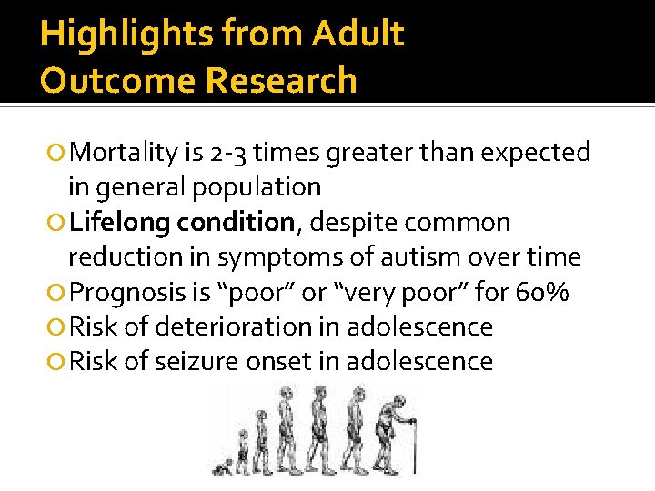 Highlights from Adult Outcome Research Mortality is 2 -3 times greater than expected in