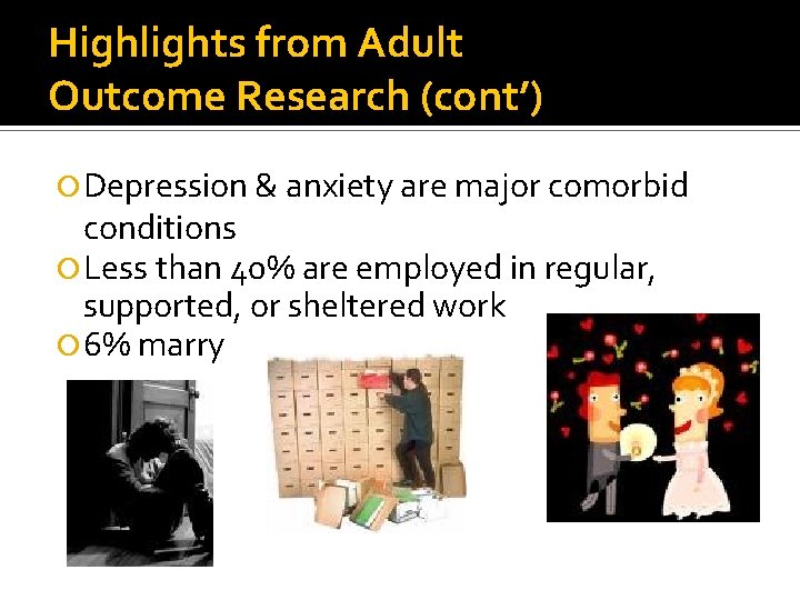 Highlights from Adult Outcome Research (cont’) Depression & anxiety are major comorbid conditions Less