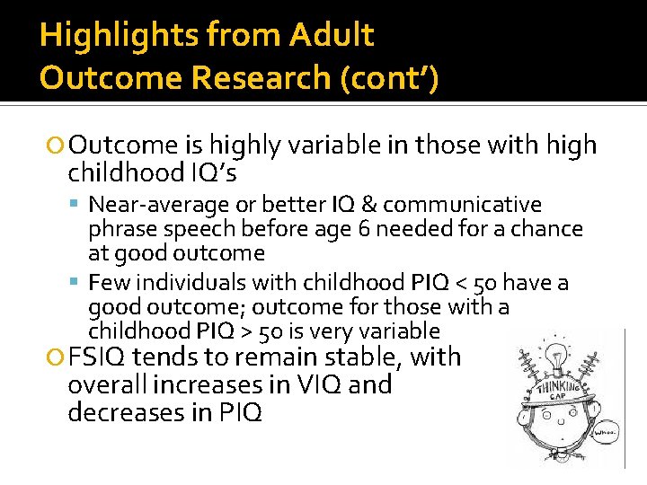 Highlights from Adult Outcome Research (cont’) Outcome is highly variable in those with high
