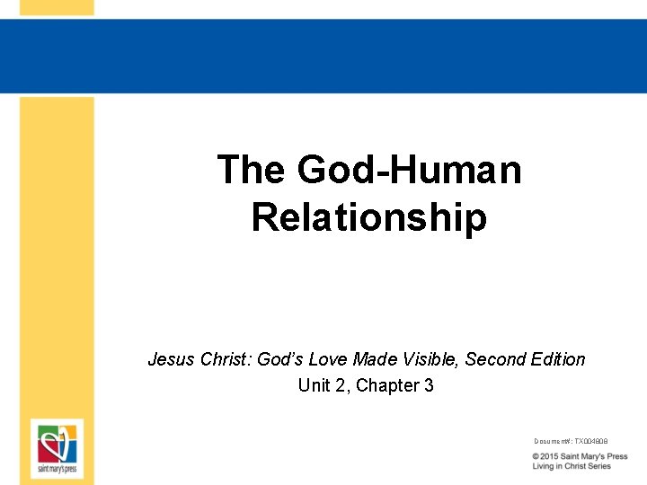 The God-Human Relationship Jesus Christ: God’s Love Made Visible, Second Edition Unit 2, Chapter