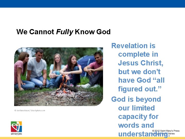 We Cannot Fully Know God © Svetlana Braun / i. Stockphoto. com Revelation is