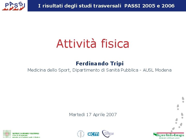 I risultati degli studi trasversali PASSI 2005 e 2006 Attività fisica Ferdinando Tripi Medicina