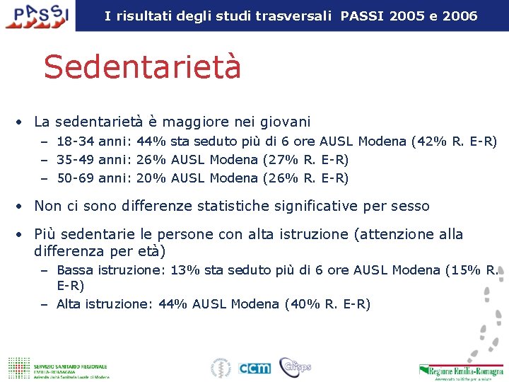 I risultati degli studi trasversali PASSI 2005 e 2006 Sedentarietà • La sedentarietà è