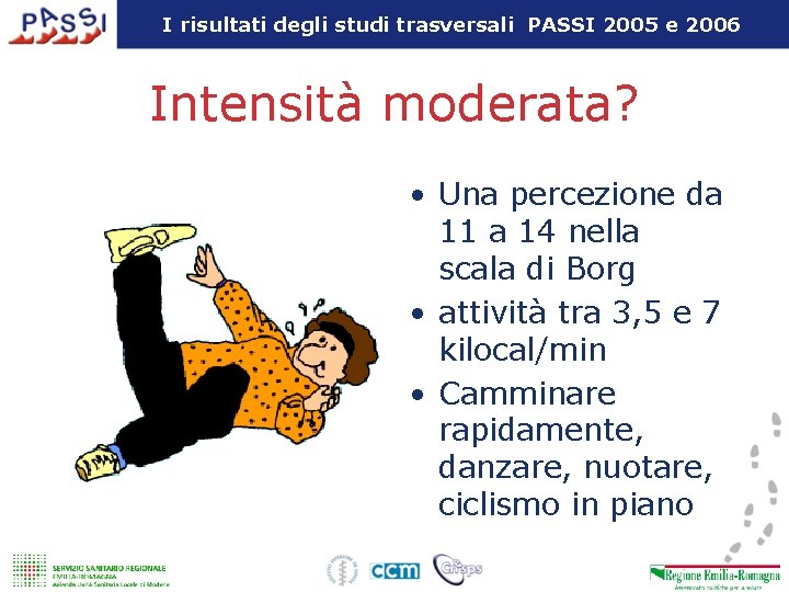 I risultati degli studi trasversali PASSI 2005 e 2006 Intensità moderata? • Una percezione