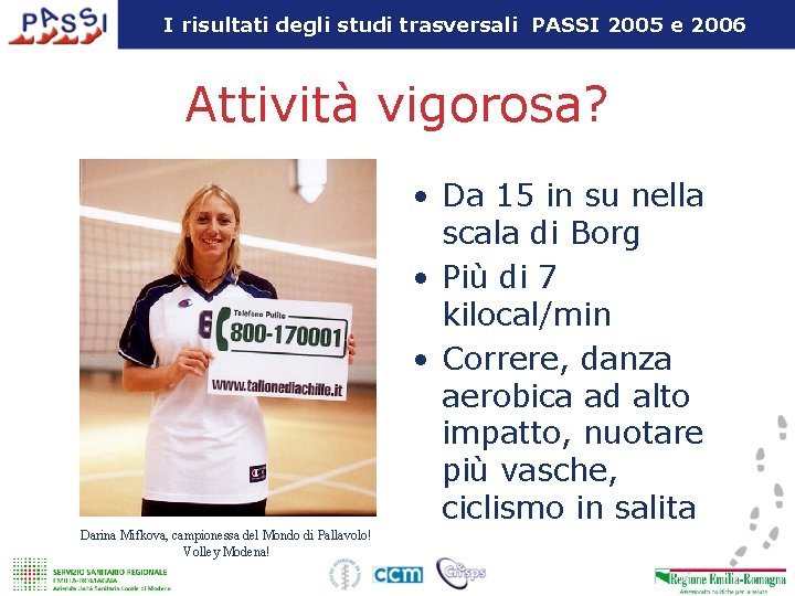 I risultati degli studi trasversali PASSI 2005 e 2006 Attività vigorosa? • Da 15