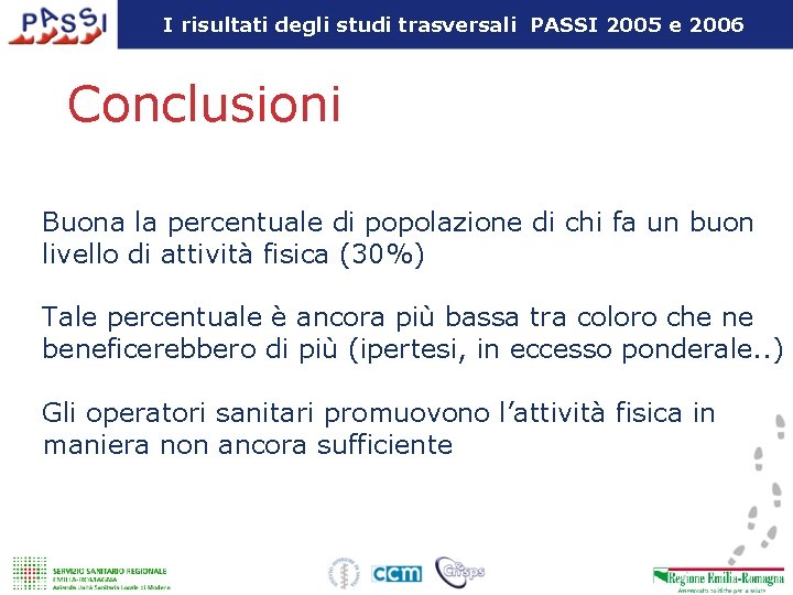 I risultati degli studi trasversali PASSI 2005 e 2006 Conclusioni Buona la percentuale di