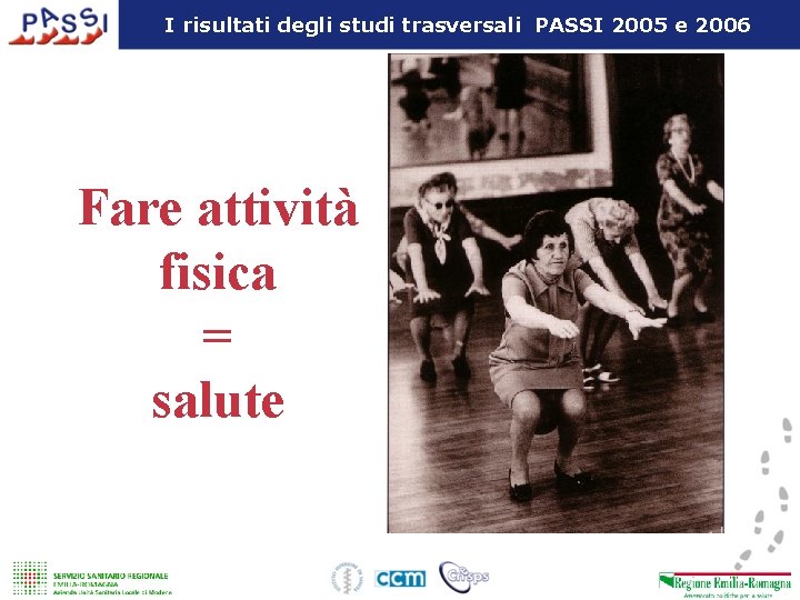 I risultati degli studi trasversali PASSI 2005 e 2006 Fare attività fisica = salute