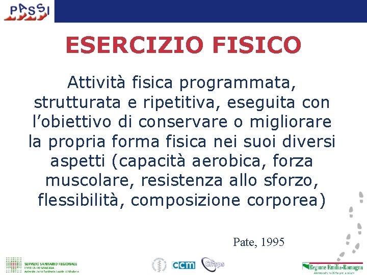 ESERCIZIO FISICO Attività fisica programmata, strutturata e ripetitiva, eseguita con l’obiettivo di conservare o