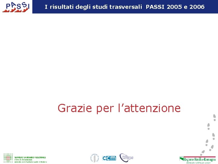 I risultati degli studi trasversali PASSI 2005 e 2006 Grazie per l’attenzione 