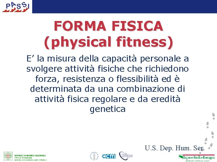 FORMA FISICA (physical fitness) E’ la misura della capacità personale a svolgere attività fisiche
