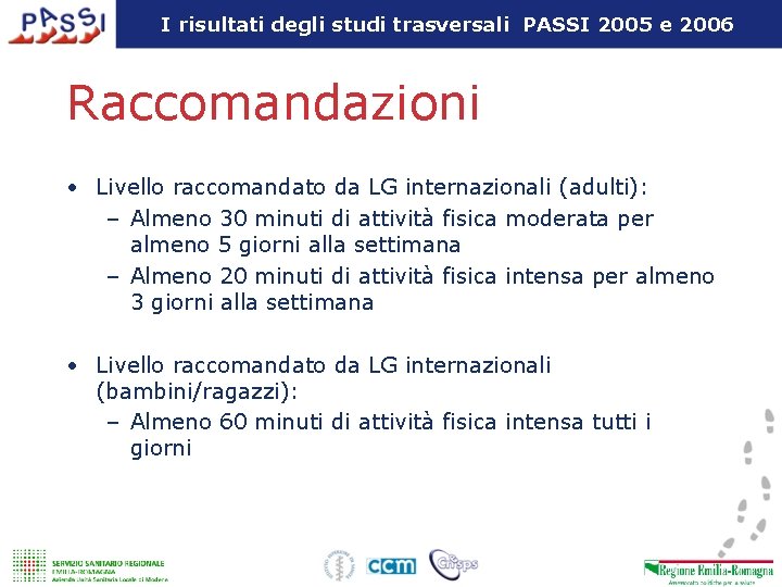 I risultati degli studi trasversali PASSI 2005 e 2006 Raccomandazioni • Livello raccomandato da