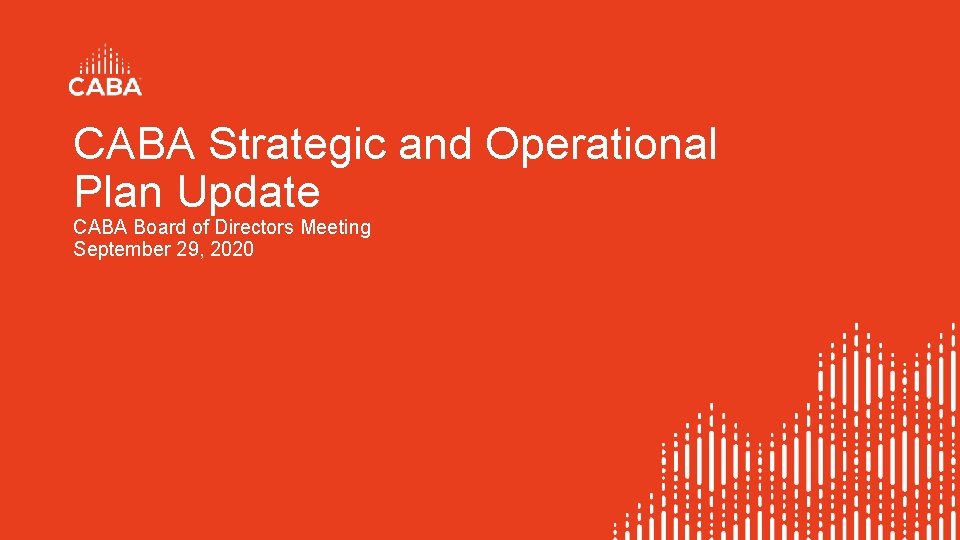 CABA Strategic and Operational Plan Update CABA Board of Directors Meeting September 29, 2020