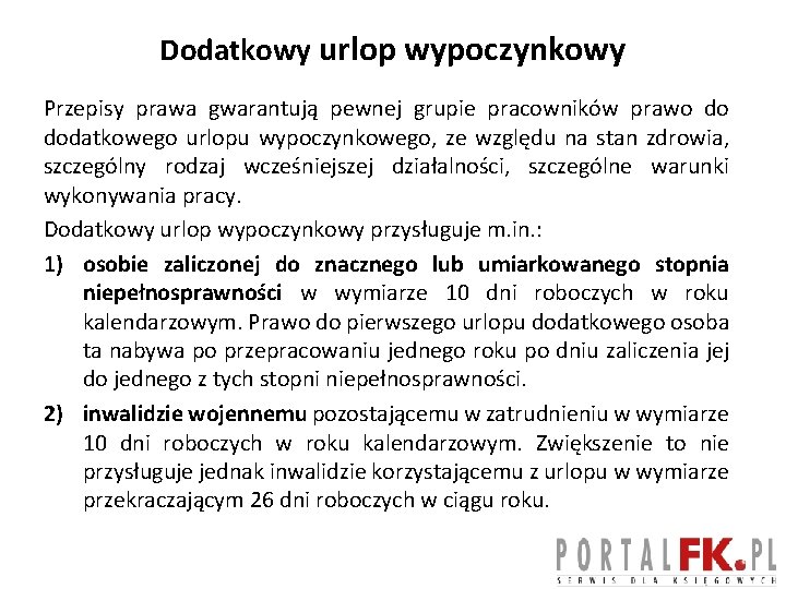 Dodatkowy urlop wypoczynkowy Przepisy prawa gwarantują pewnej grupie pracowników prawo do dodatkowego urlopu wypoczynkowego,