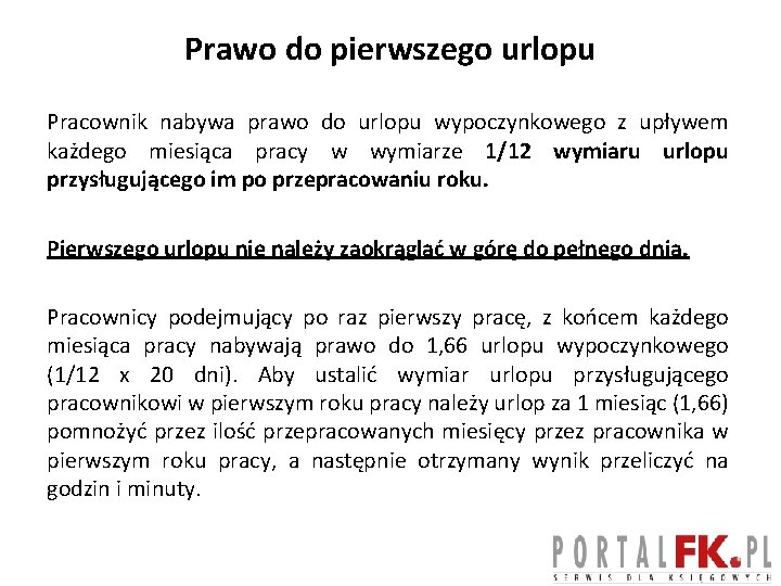 Prawo do pierwszego urlopu Pracownik nabywa prawo do urlopu wypoczynkowego z upływem każdego miesiąca