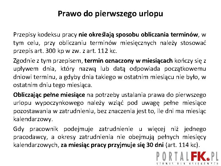 Prawo do pierwszego urlopu Przepisy kodeksu pracy nie określają sposobu obliczania terminów, w tym