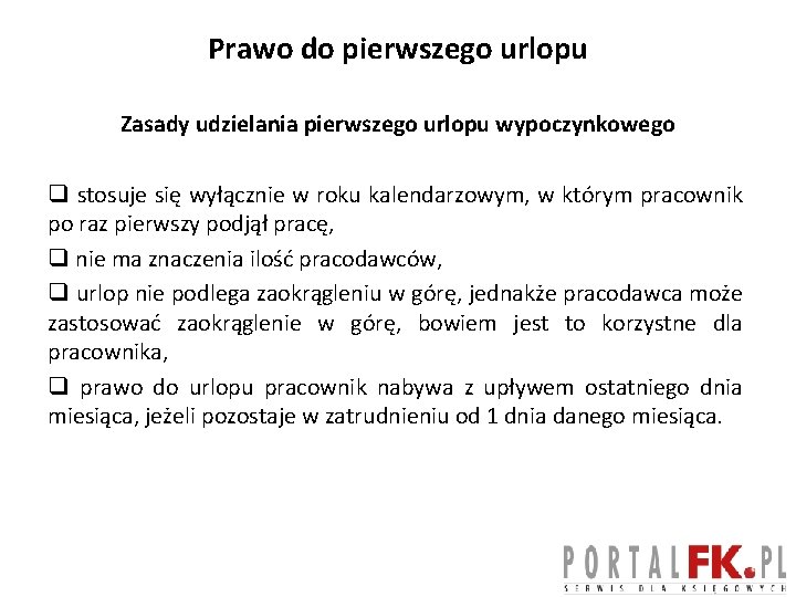 Prawo do pierwszego urlopu Zasady udzielania pierwszego urlopu wypoczynkowego q stosuje się wyłącznie w