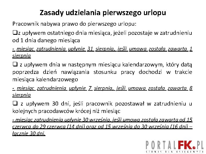 Zasady udzielania pierwszego urlopu Pracownik nabywa prawo do pierwszego urlopu: qz upływem ostatniego dnia