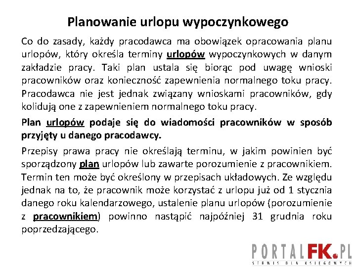 Planowanie urlopu wypoczynkowego Co do zasady, każdy pracodawca ma obowiązek opracowania planu urlopów, który Planowanie urlopu wypoczynkowego Co do zasady, każdy pracodawca ma obowiązek opracowania planu urlopów, który