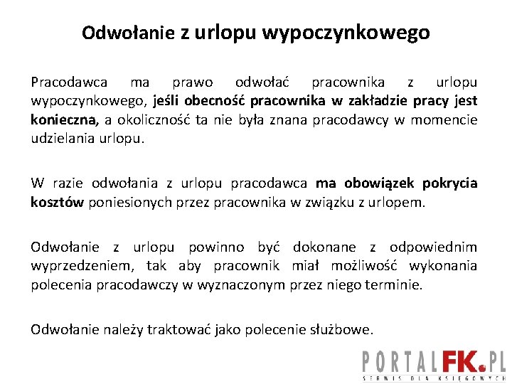 Odwołanie z urlopu wypoczynkowego Pracodawca ma prawo odwołać pracownika z urlopu wypoczynkowego, jeśli obecność