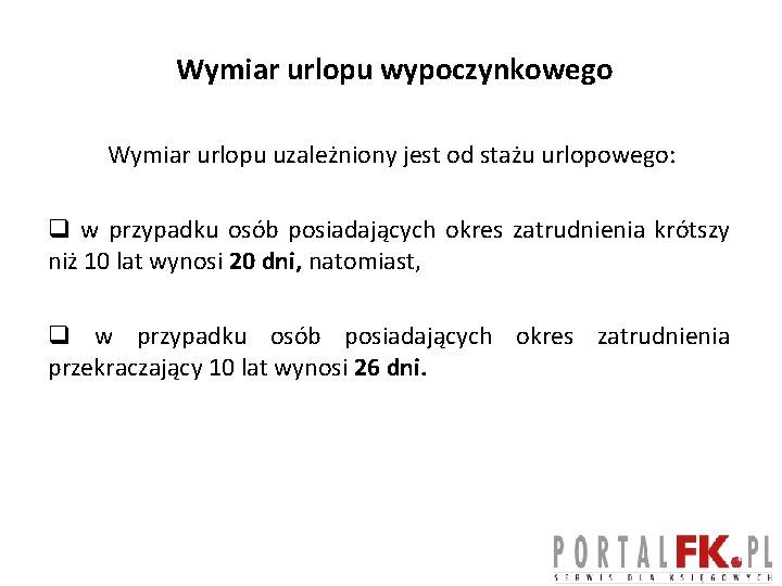 Wymiar urlopu wypoczynkowego Wymiar urlopu uzależniony jest od stażu urlopowego: q w przypadku osób