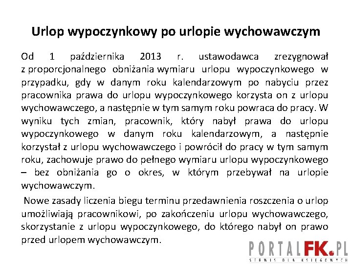 Urlop wypoczynkowy po urlopie wychowawczym Od 1 października 2013 r. ustawodawca zrezygnował z proporcjonalnego