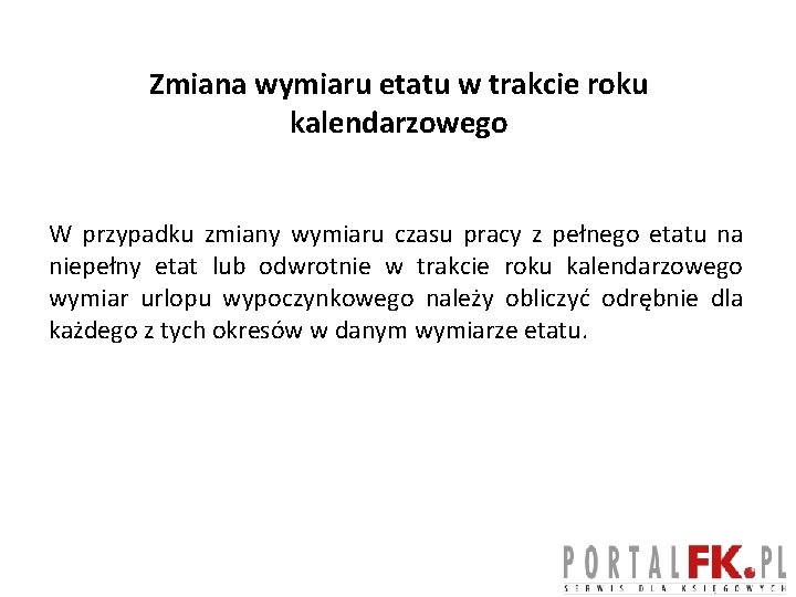 Zmiana wymiaru etatu w trakcie roku kalendarzowego W przypadku zmiany wymiaru czasu pracy z