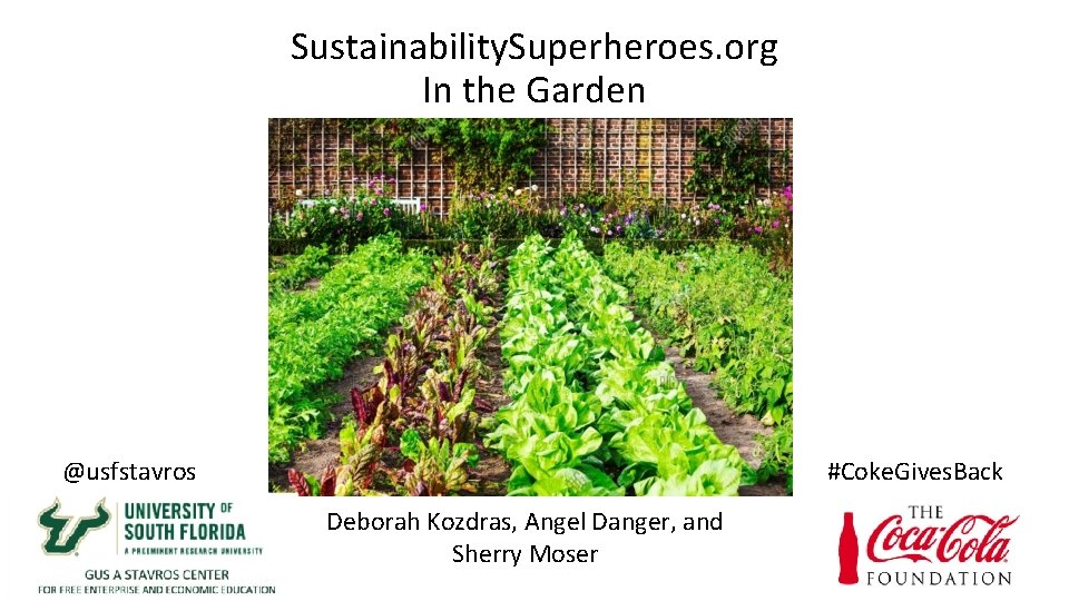 Sustainability. Superheroes. org In the Garden @usfstavros #Coke. Gives. Back Deborah Kozdras, Angel Danger,