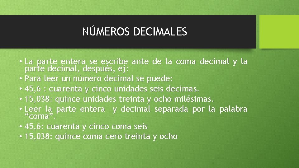 NÚMEROS DECIMALES • La parte entera se escribe ante de la coma decimal y