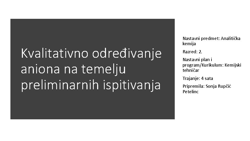 Kvalitativno određivanje aniona na temelju preliminarnih ispitivanja Nastavni predmet: Analitička kemija Razred: 2. Nastavni