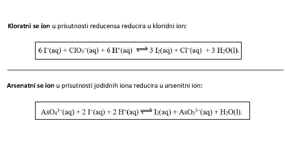 Kloratni se ion u prisutnosti reducensa reducira u kloridni ion: Arsenatni se ion u