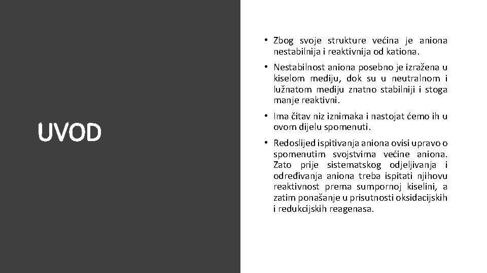  • Zbog svoje strukture većina je aniona nestabilnija i reaktivnija od kationa. •