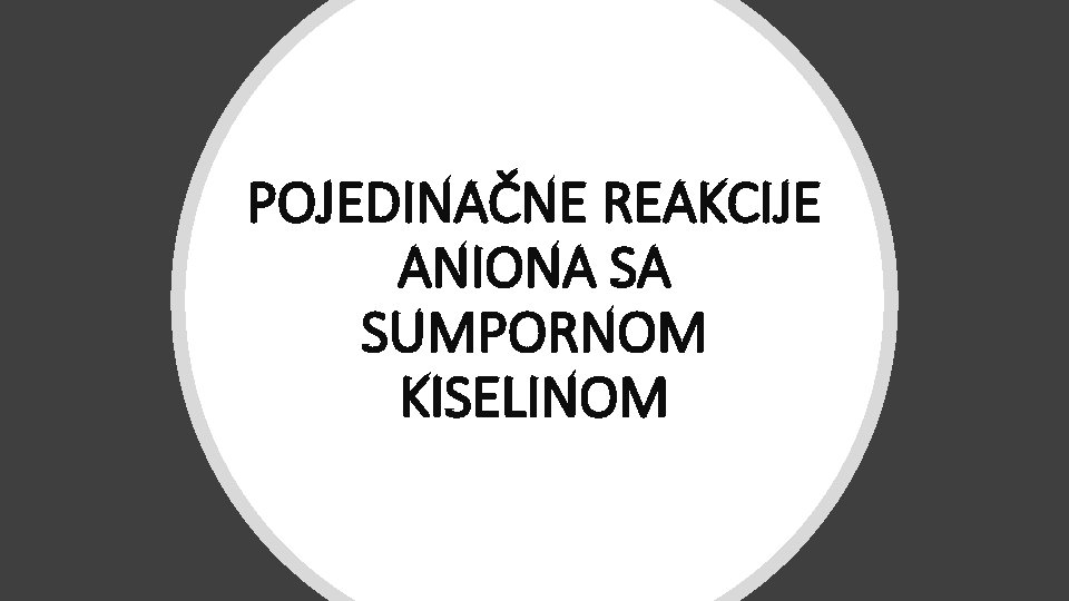 POJEDINAČNE REAKCIJE ANIONA SA SUMPORNOM KISELINOM 