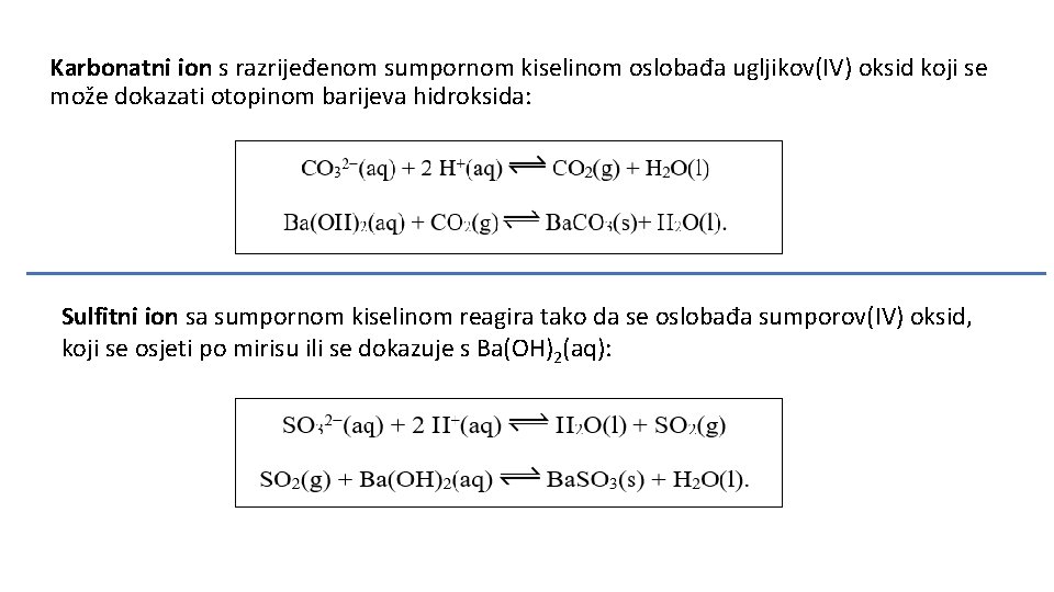 Karbonatni ion s razrijeđenom sumpornom kiselinom oslobađa ugljikov(IV) oksid koji se može dokazati otopinom