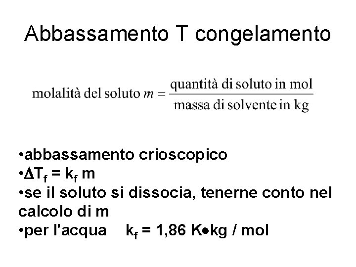 Abbassamento T congelamento • abbassamento crioscopico • Tf = kf m • se il