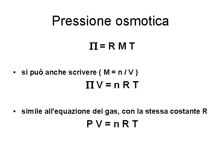 Pressione osmotica =RMT • si può anche scrivere ( M = n / V