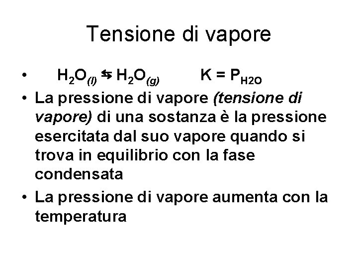 Tensione di vapore • H 2 O(l) ⇆ H 2 O(g) K = PH
