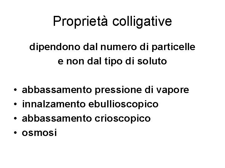 Proprietà colligative dipendono dal numero di particelle e non dal tipo di soluto •