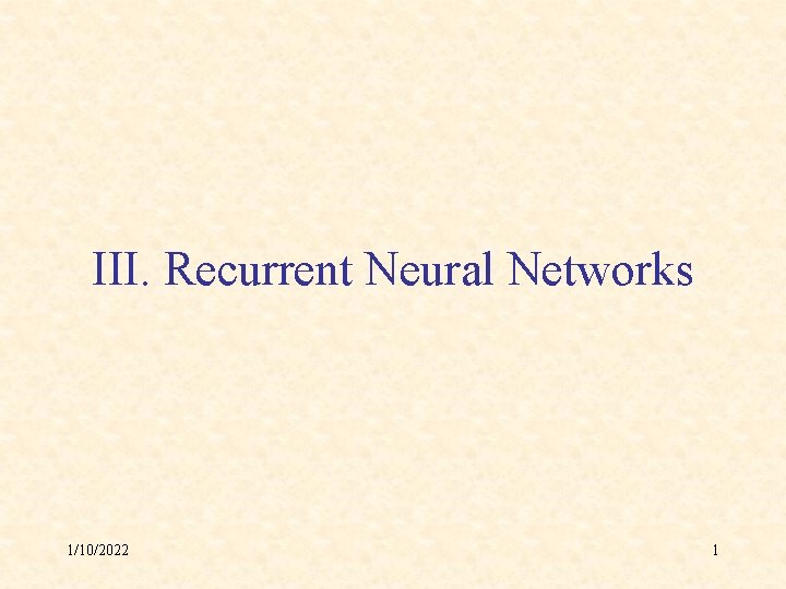 III. Recurrent Neural Networks 1/10/2022 1 