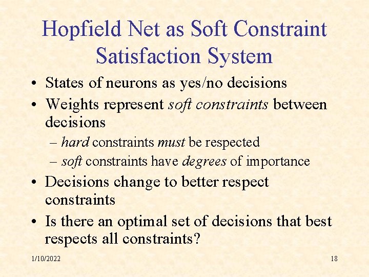 Hopfield Net as Soft Constraint Satisfaction System • States of neurons as yes/no decisions